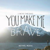 You Make Me Brave - Bethel Music