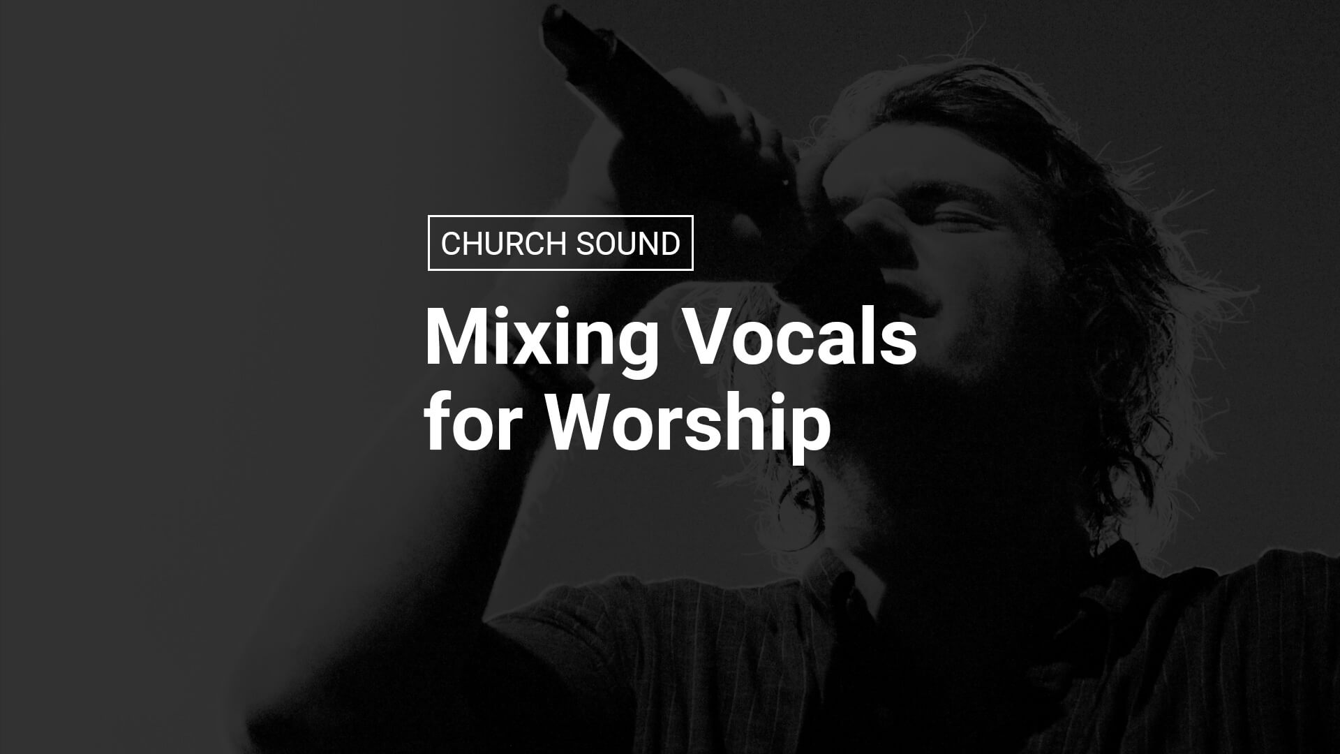 Mixing Vocals for Worship