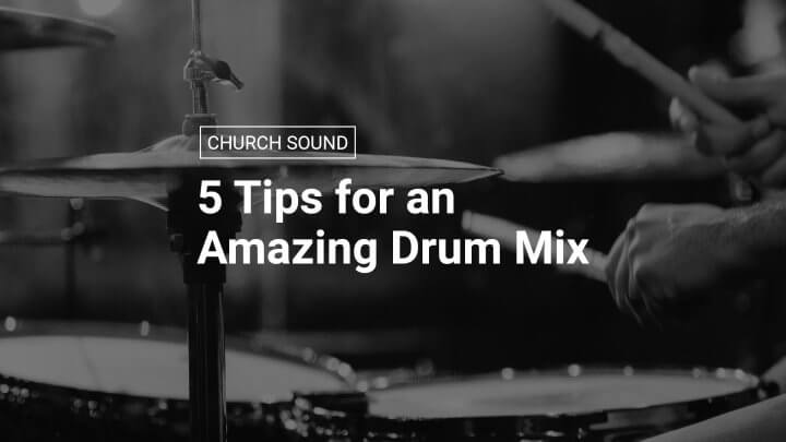 5 Tips for an Amazing Drum Mix