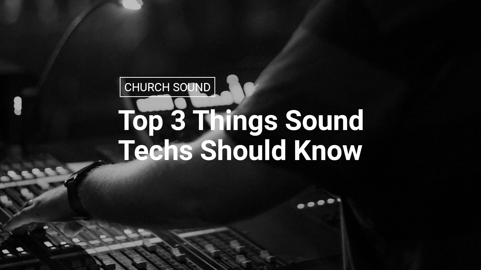 Top 3 Things Sound Techs Should Know