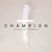 Champion - Bryan & Katie Torwalt
