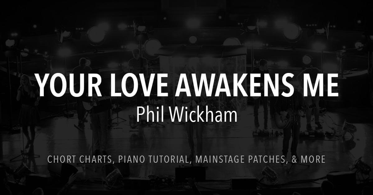 Your Love Awakens Me - Lyrics & Chords - Phil Wickham