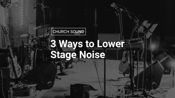 3 Ways to Lower Stage Noise