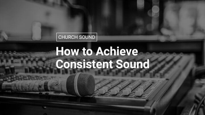 How to Achieve Consistent Sound