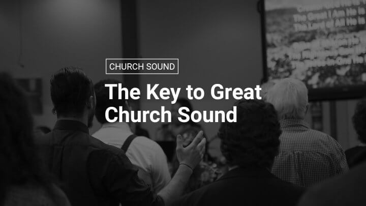 The Key to Great Church Sound