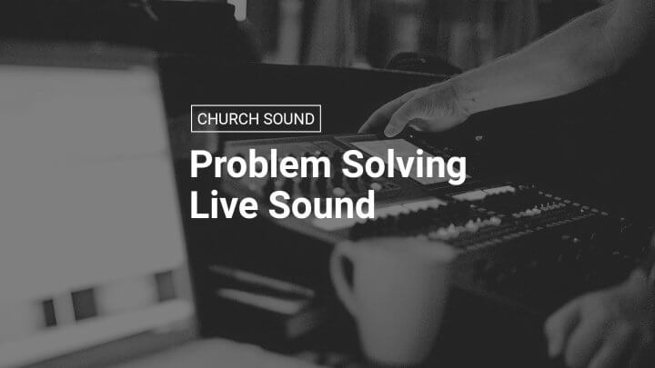 Problem Solving Live Sound