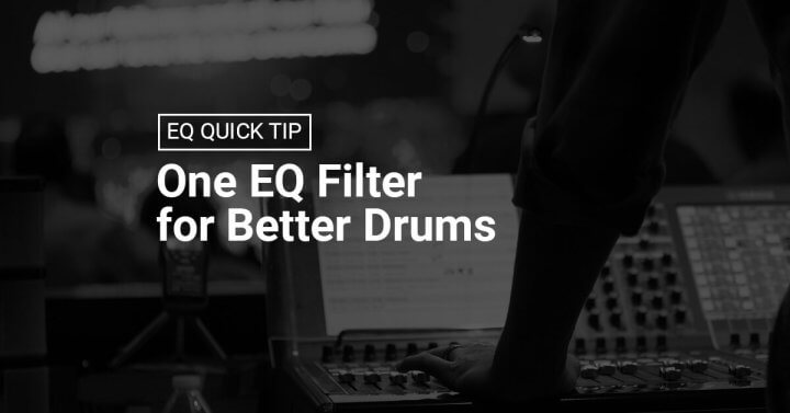 EQ Quick Tip: One EQ Filter for Better Drums
