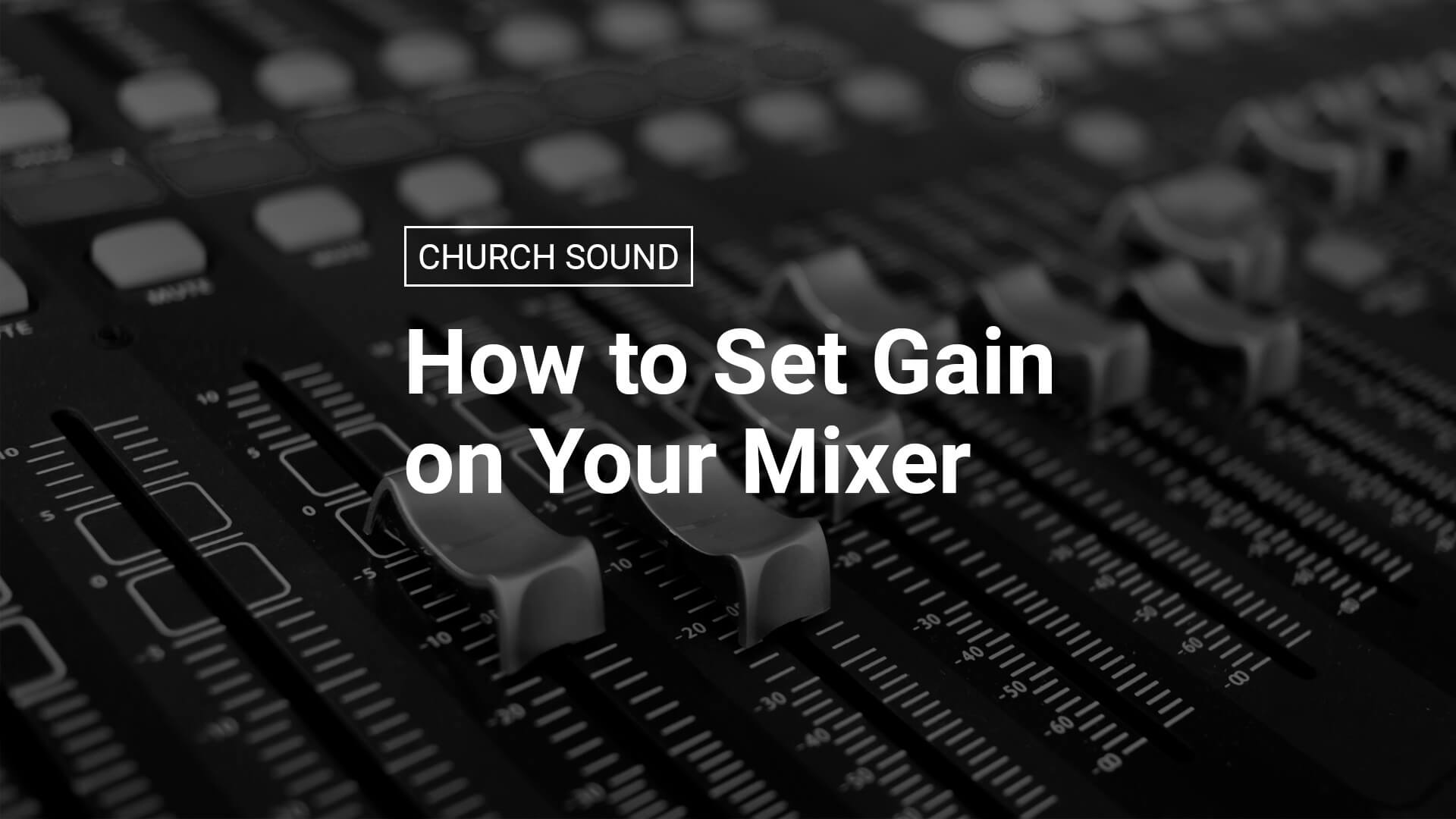How to Set Gain on Your Mixer