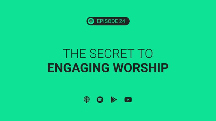 Secret to Engaging Worship