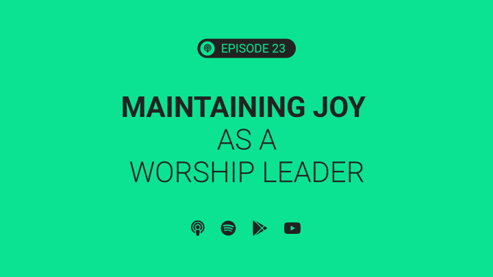 maintaining joy as a worship leader