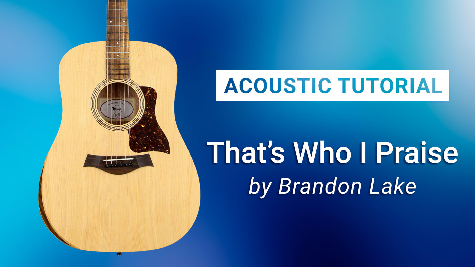 Acoustic Guitar Tutorial - That's Who I Praise by Brandon Lake